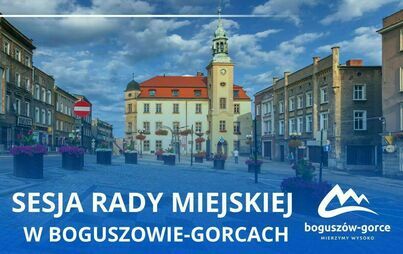 Zdjęcie do LXXII Sesja(nadzwyczajna) Rady Miejskiej w Boguszowie-Gorcach - porządek obrad, transmisja &quot;na żywo&quot;
