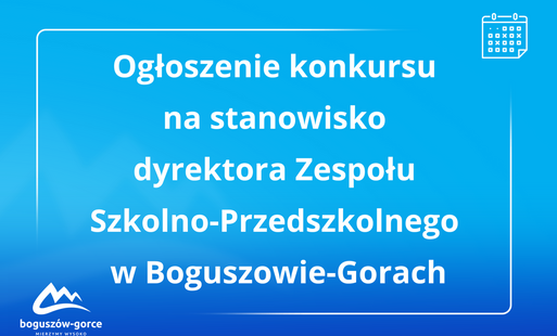 Zdjęcie do Ogłoszenie konkursu na stanowisko dyrektora Zespołu Szkolno-Przedszkolnego w Boguszowie-Gorcach