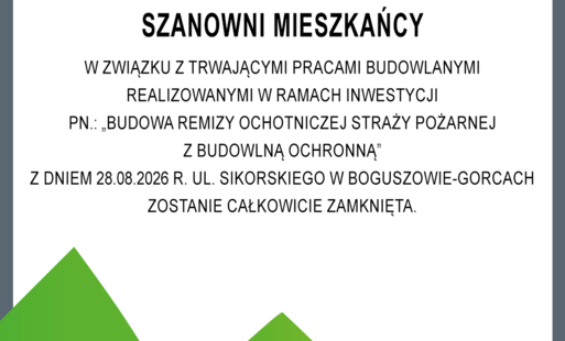 Na obrazku znajduje się informacja dotycząca zamknięcia ulicy Sikorskiego. W związku z trwającymi pracami budowlanymi realizowanymi w ramach inwestycji pn.: "Budowa remizy Ochotniczej Straży Pożarnej z budowlą ochronną" z dniem 28 sierpnia 2026 r. ul. Sik